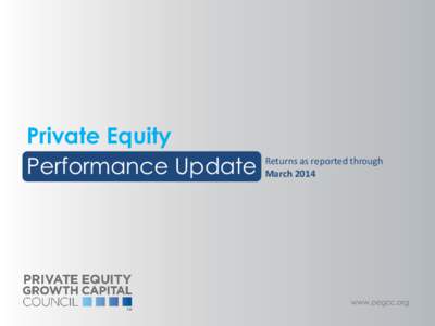 Private Equity Performance Update Returns as reported through March 2014