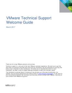 VMware Technical Support Welcome Guide March 2017 Thank you for using VMware products and services. Technical support is a vital part of the total VMware customer experience. We want you to get the