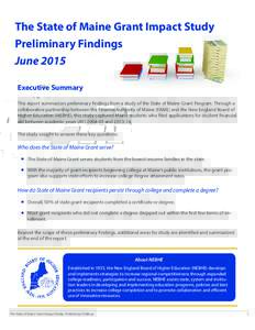The State of Maine Grant Impact Study Preliminary Findings June 2015 Executive Summary This report summarizes preliminary findings from a study of the State of Maine Grant Program. Through a collaborative partnership bet