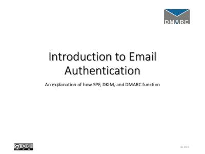 Introduction to Email Authentication An explanation of how SPF, DKIM, and DMARC function 2Q 2015