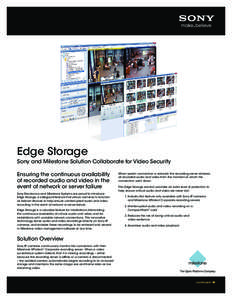 Edge Storage Sony and Milestone Solution Collaborate for Video Security Ensuring the continuous availability of recorded audio and video in the event of network or server failure Sony Electronics and Milestone Systems ar