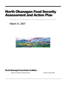 North Okanagan Food Security Assessment and Action Plan March 31, 2007 North Okanagan Food Action Coalition Hosted by First Nations Friendship Centre
