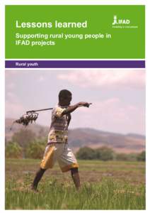 Lessons learned Supporting rural young people in IFAD projects Rural youth  The Lessons Learned series is prepared by IFAD’s Policy and Technical Advisory Division