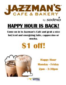 HAPPY HOUR IS BACK! Come on in to Jazzman’s Café and grab a nice hot/iced and energizing latte, cappuccino or mocha.  $1 off!