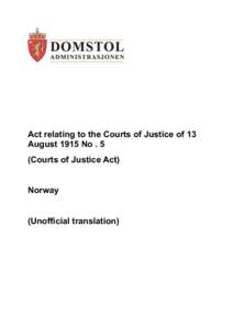 Act relating to the Courts of Justice of 13 August 1915 No . 5 (Courts of Justice Act) Norway (Unofficial translation)