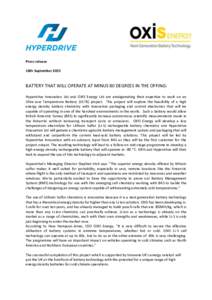 Press release 18th September 2015 BATTERY THAT WILL OPERATE AT MINUS 80 DEGREES IN THE OFFING: Hyperdrive Innovation Ltd and OXIS Energy Ltd are amalgamating their expertise to work on an Ultra-Low Temperature Battery (U