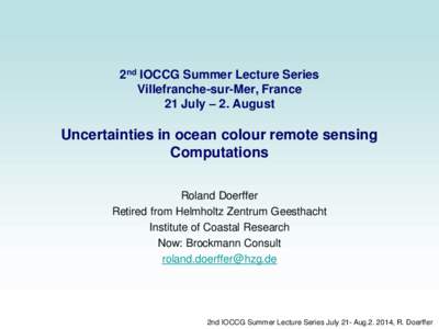 2nd IOCCG Summer Lecture Series Villefranche-sur-Mer, France 21 July – 2. August Uncertainties in ocean colour remote sensing Computations