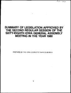 SUMMARY OF LEGISLATION APPROVED BY THE SECOND REGULAR SESSION OF THE SIXTY-EIGHTH IOWA GENERAL ASSEMBLY MEETING IN THE YEAR[removed]PREPARED BY THE IOWA LEGISLATIVE SERVICE BUREAU