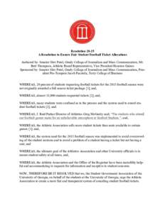 ResolutionA Resolution to Ensure Fair Student Football Ticket Allocations Authored by: Senator Shiv Patel, Grady College of Journalism and Mass Communication, Mr. Bert Thompson, Athletic Board Representative, Vice