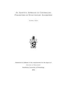 An Adaptive Approach to Controlling Parameters of Evolutionary Algorithms Aldeida Aleti Submitted in fullment of the requirements for the degree of Doctor of Philosophy
