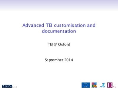 Advanced TEI customisation and documentation TEI @ Oxford September 2014