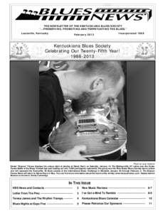 THE NEWSLETTER OF THE KENTUCKIANA BLUES SOCIETY “...PRESERVING, PROMOTING AND PERPETUATING THE BLUES.” Louisville, Kentucky February 2013