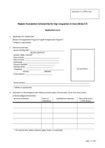 Application no. (Office Use):  Nippon Foundation Scholarship for Sign Linguistics in AsiaApplication Form 1. Application for Scholarship Research Postgraduate Program/Taught Postgraduate Program*