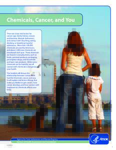 Chemicals, Cancer, and You There are many risk factors for cancer: age, family history, viruses and bacteria, lifestyle (behaviors), and contact with (touching, eating, drinking, or breathing) harmful