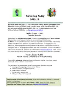  	
  	
  	
  	
  	
  Parenting	
  Today	
  	
  	
   2015-­‐16 Workshops	
  will	
  be	
  held	
  from	
  6	
  –	
  8	
  p.m.	
  at	
  Educational	
  Support	
  Services	
  –	
  Jameswood	
 