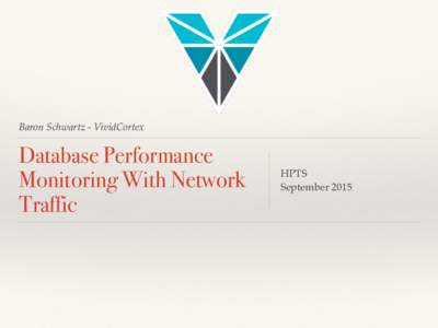 Baron Schwartz - VividCortex  Database Performance Monitoring With Network Traffic
