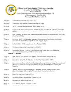North State Super Region Partnership Agenda November 13, :00pm – 4:30pm Hullender Room Grass Valley City Hall, 125 E. Main Street, Grass Valley, CA Call in number: Passcode: , followed by