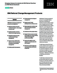 Managing change and complexity with IBM Rational ClearCase and IBM Rational ClearQuest IBM Rational Change Management Products  Highlights