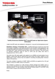 Toshiba Announces EXCERIA PROTM microSD Cards for High-Action Sports Enthusiasts Latest microSD cards are waterproof, shockproof, x-ray proof and temperature proof. Düsseldorf, Germany, 9th December 2015 – Toshiba Ele