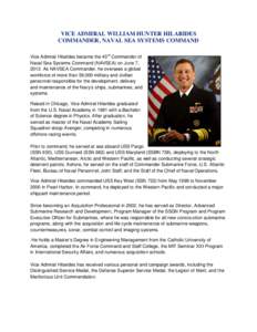 VICE ADMIRAL WILLIAM HUNTER HILARIDES COMMANDER, NAVAL SEA SYSTEMS COMMAND Vice Admiral Hilarides became the 43rd Commander of Naval Sea Systems Command (NAVSEA) on June 7, 2013. As NAVSEA Commander, he oversees a global