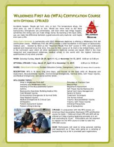 WILDERNESS FIRST AID (WFA) CERTIFICATION COURSE WITH OPTIONAL CPR/AED  Accidents happen. People get hurt, sick, or lost. The temperature drops, the
