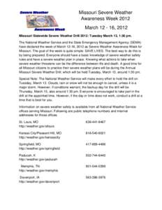 Missouri Severe Weather Awareness Week 2012 March, 2012 Missouri Statewide Severe Weather Drill 2012: Tuesday March 13, 1:30 pm. The National Weather Service and the State Emergency Management Agency (SEMA) have 