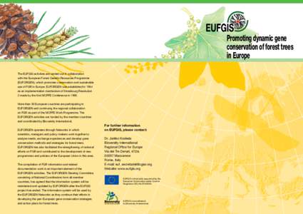 Promoting dynamic gene conservation of forest trees in Europe The EUFGIS activities are carried out in collaboration with the European Forest Genetic Resources Programme (EUFORGEN), which promotes conservation and sustai