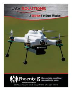 www.uavsolutions.com 8280 Patuxent Range Rd. Suite E · Jessup, MD 20794 · (Phone The Phoenix 15 VTOL Quad Rotor Unmanned Aerial System (UAS) fits in the palm of your hand and provides users with instant