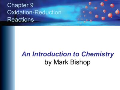 Chapter 9 Oxidation-Reduction Reactions An Introduction to Chemistry by Mark Bishop