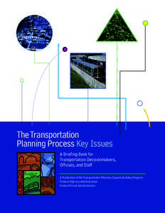 TheTransportation Planning Process Key Issues A Briefing Book for Transportation Decisionmakers, Officials, and Staff A Publication of the Transportation Planning Capacity Building Program