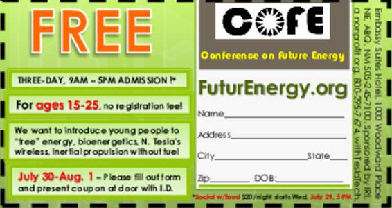 THREE-DAY, 9AM – 5PM ADMISSION !*  For ages 15-25, no registration fee! We want to introduce young people to “free” energy, bioenergetics, N. Tesla’s wireless, inertial propulsion without fuel
