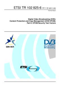 TRV1Digital Video Broadcasting (DVB); Content Protection and Copy Management (DVB-CPCM); Part 6: CPCM Security Test Vectors