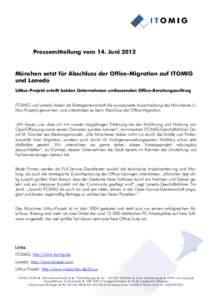 Pressemitteilung vom 14. Juni[removed]München setzt für Abschluss der Office-Migration auf ITOMIG und Lanedo LiMux-Projekt erteilt beiden Unternehmen umfassenden Office-Beratungsauftrag ITOMIG und Lanedo haben als Bieter