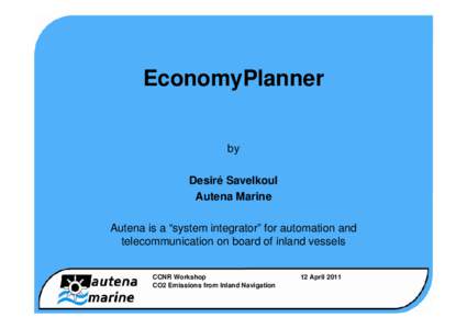 EconomyPlanner by Desiré Savelkoul Autena Marine Autena is a “system integrator” for automation and telecommunication on board of inland vessels