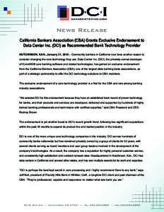 News Release California Bankers Association (CBA) Grants Exclusive Endorsement to Data Center Inc. (DCI) as Recommended Bank Technology Provider HUTCHINSON, KAN., January 21, 2015 – Community bankers in California now 