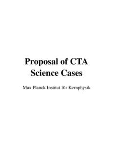 Proposal of CTA Science Cases Max Planck Institut für Kernphysik Topics and people of the proposals Galactic Sources