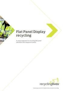 Flat Panel Display recycling A unique approach to recycling flat panel television and computer screens  Sustaining charity through metal and waste recycling
