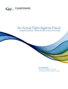 An Active Fight Against Fraud Integrating People, Process & Data Analysis Technology Co-authored by: Bethmara Kessler, CFE, CISA The Fraud and Risk Advisory Group