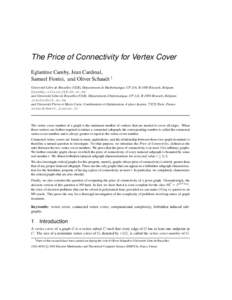 The Price of Connectivity for Vertex Cover Eglantine Camby, Jean Cardinal, Samuel Fiorini, and Oliver Schaudt † Universit´e Libre de Bruxelles (ULB), D´epartement de Math´ematique, CP 216, B-1050 Brussels, Belgium {