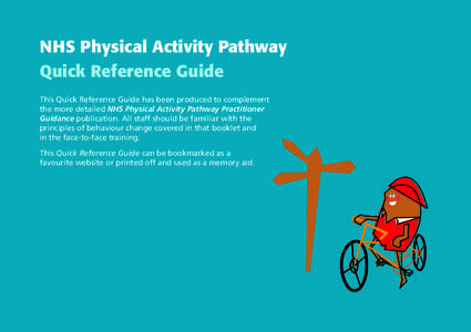 NHS Physical Activity Pathway Quick Reference Guide This Quick Reference Guide has been produced to complement the more detailed NHS Physical Activity Pathway Practitioner Guidance publication. All staff should be famili