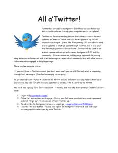 All a’Twitter! Twitter has arrived in Montgomery ISD!! Now you can follow our district with updates through your computer and/or cell phone! Twitter is a free networking service that allows its users to send updates, o