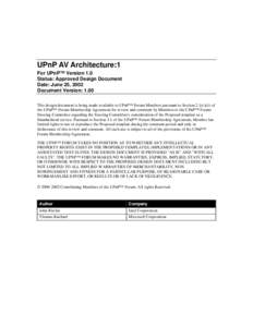 UPnP AV Architecture:1 For UPnP™ Version 1.0 Status: Approved Design Document Date: June 25, 2002 Document Version: 1.00 This design document is being made available to UPnP™ Forum Members pursuant to Section 2.1(c)(