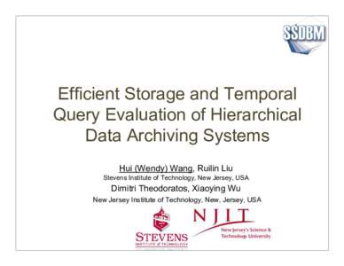 Efficient Storage and Temporal Query Evaluation of Hierarchical Data Archiving Systems Hui (Wendy) Wang, Ruilin Liu Stevens Institute of Technology, New Jersey, USA