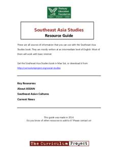 Southeast Asia Studies Resource Guide These are all sources of information that you can use with the Southeast Asia Studies book. They are mostly written at an intermediate level of English. Most of them will work with b