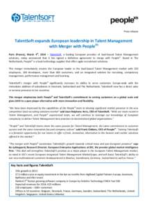 Press release  TalentSoft expands European leadership in Talent Management with Merger with PeopleXS Paris (France), March 4th, 2014 – TalentSoft, a leading European provider of SaaS-based Talent Management solutions, 