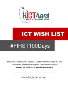ICT WISH LIST #FIRST100Days Presented to the new ICT Cabinet Secretary and the two Ps (ICT and Innovation, and Broadcasting and Telecommunications) January 22, 2016 at the Nairobi Serena Hotel.