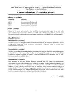 Iowa Department of Administrative Services – Human Resources Enterprise Classification Series Guidelines Communications Technician Series Classes in the Series Class Code