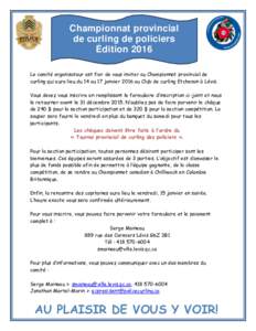 Championnat provincial de curling de policiers Édition 2016 Le comité organisateur est fier de vous inviter au Championnat provincial de curling qui aura lieu du 14 au 17 janvier 2016 au Club de curling Etchemin à Lé