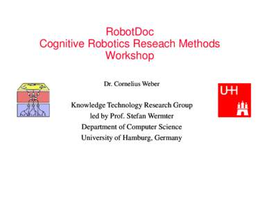 RobotDoc Cognitive Robotics Reseach Methods Workshop Dr. Cornelius Weber  Knowledge Technology Research Group
