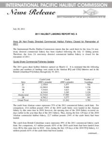July 20, HALIBUT LANDING REPORT NO. 6 Area 2A Non-Treaty Directed Commercial Halibut Fishery Closed for Remainder of 2011 The International Pacific Halibut Commission reports that the catch limit for the Area 2